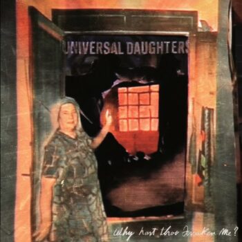 Universal Daughters - Why Hast Thou Forsaken Me?