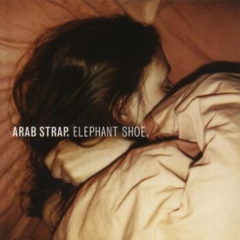 Arab Strap - Elephant Shoe