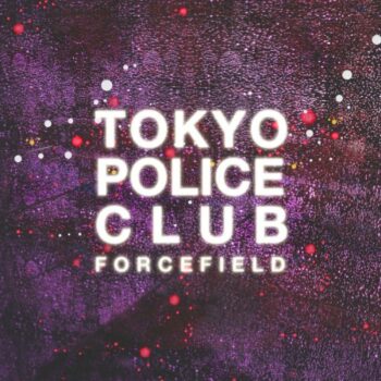 Tokyo Police Club - Forcefield