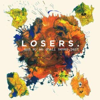 Losers - And So We Shall Never Part