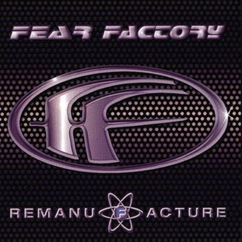 Fear Factory - Remanufacture