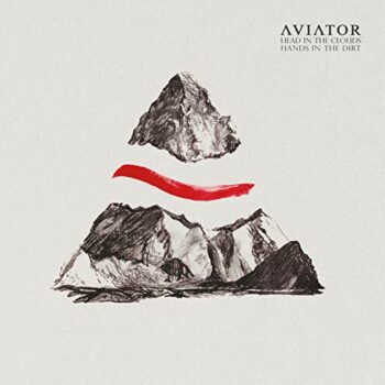 Aviator - Head In The Clouds, Hands In The Dirt