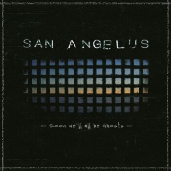 San Angelus - Soon We'll All Be Ghosts