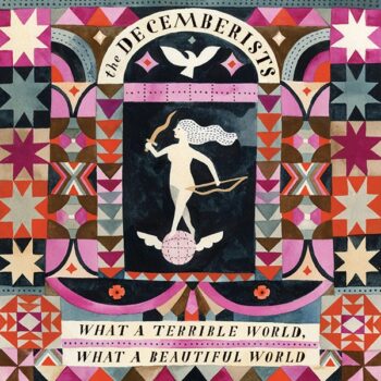 The Decemberists - What A Terrible World, What A Beautiful World