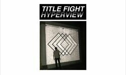 Title Fight zeigen Video zu “Chlorine”, der ersten Single aus dem Album Hyperview
