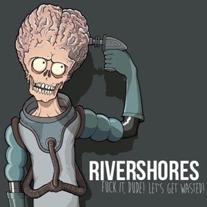 Rivershores - Fuck It Dude, Let's get Wasted (EP)