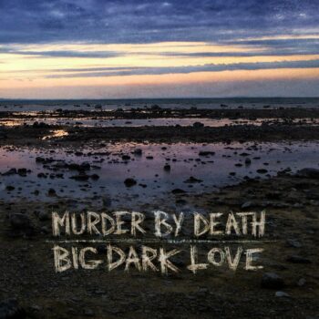 Murder By Death - Big Dark Love