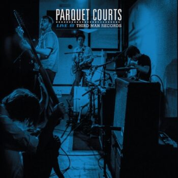 Parquet Courts - Live At Third Man Records