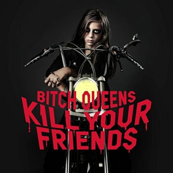 Bitch Queens - Kill Your Friends