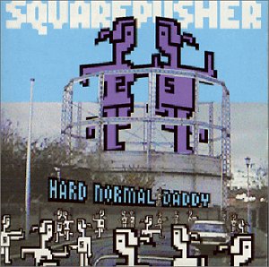 Squarepusher - Hard Normal Daddy