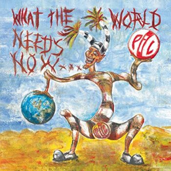 Public Image Ltd - What The World Needs Now...