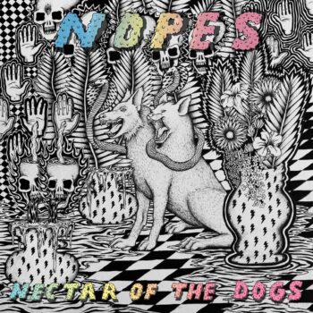 Nopes - Nectar Of The Dogs