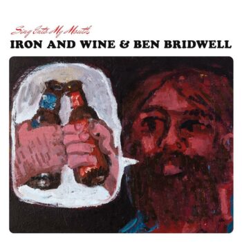 Iron And Wine - Sing Into My Mouth (mit Ben Bridwell)