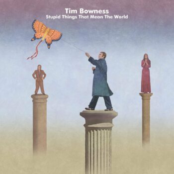 Tim Bowness - Stupid Things That Mean The World