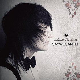 SayWeCanFly - Between The Roses