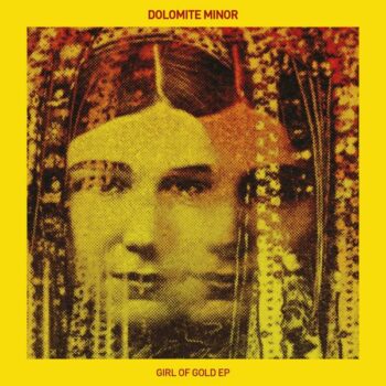 Dolomite Minor - Girl Of Gold (EP)