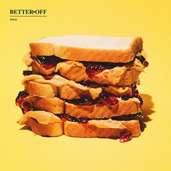 Better Off - Milk