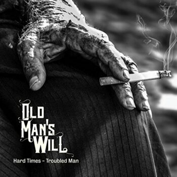Old Man’s Will - Hard Times Troubled Man