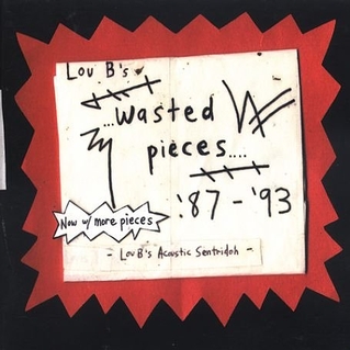 Lou B's Wasted Pieces '87 - '93