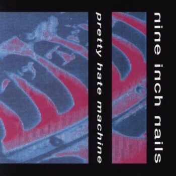 Nine Inch Nails - Pretty Hate Machine