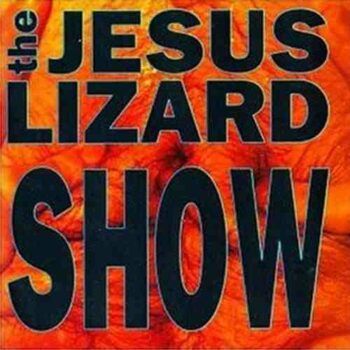The Jesus Lizard - Show