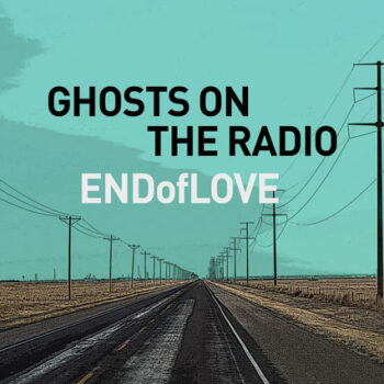 End Of Love - Ghosts On The Radio