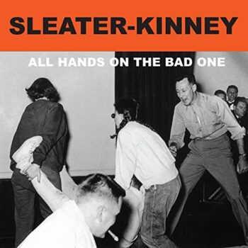 Sleater-Kinney - All Hands On The Bad One