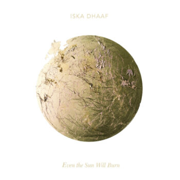 Iska Dhaaf - Even The Sun Will Burn