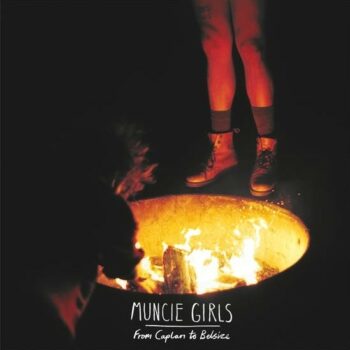Muncie Girls - From Caplan to Belsize
