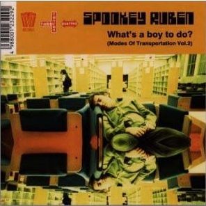 Spookey Ruben - What's A Boy To Do? - Modes Of Transportation Vol. 2