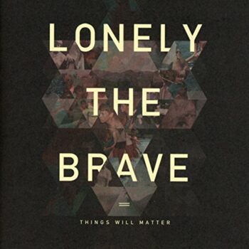 Lonely The Brave - Things Will Matter