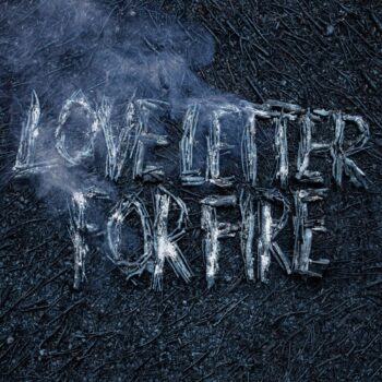 Love Letter For Fire (mit Jesca Hoop)