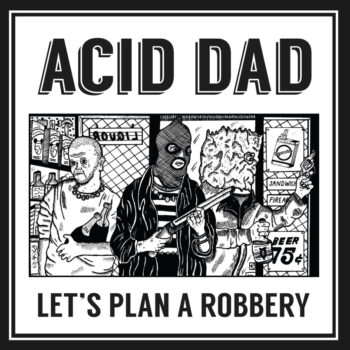 Acid Dad - Lets Plan A Robbery (EP)