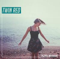 Twin Red - Please Interrupt