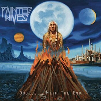 Painted Wives - Obsessed With The End