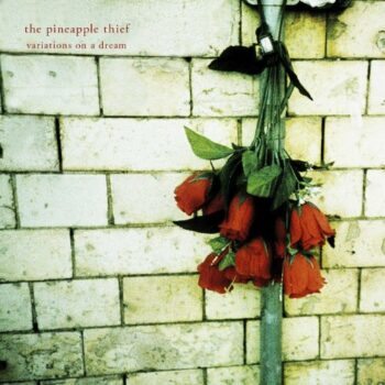 The Pineapple Thief - Variations On A Dream