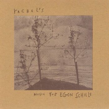 Rachel's - Music For Egon Schiele