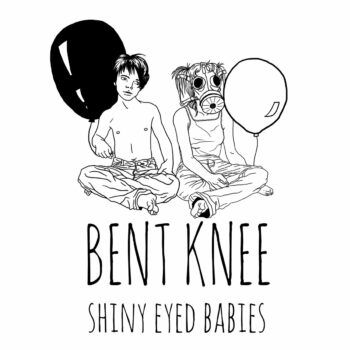 Bent Knee - Shiny Eyed Babies