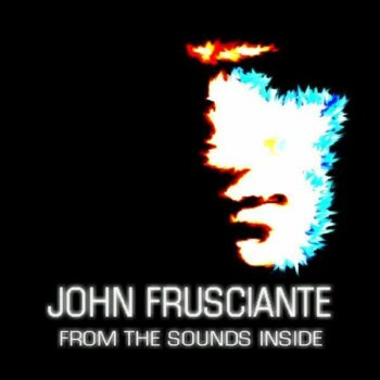 John Frusciante - From The Sounds Inside