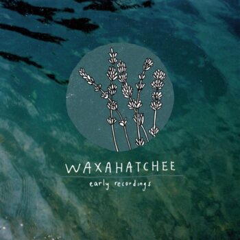 Waxahatchee - Early Recordings (EP)