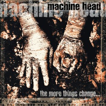 Machine Head - The More Things Change...