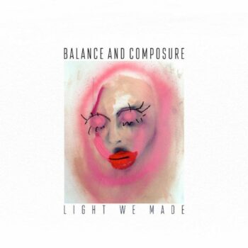 Balance And Composure - Light We Made