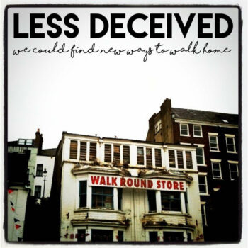 Less Deceived - We Could Find New Ways To Walk Home