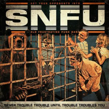 Snfu - Never Trouble Trouble Until Trouble Troubles You
