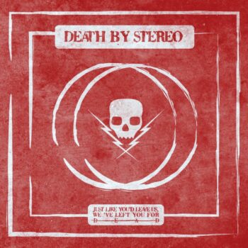 Death By Stereo - Just Like You'd Leave Us, We've Left You For Dead