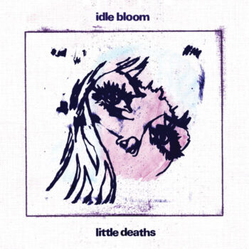 Idle Bloom - Little Deaths