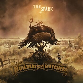 The Builders And The Butchers - The Spark