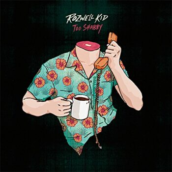 Rozwell Kid - Too Shabby