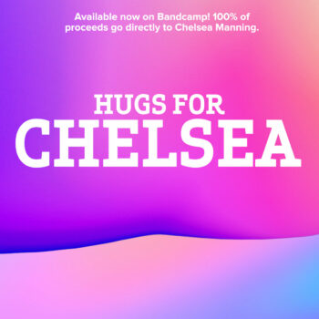 V.A. - Hugs For Chelsea: Benefit For Chelsea Manning