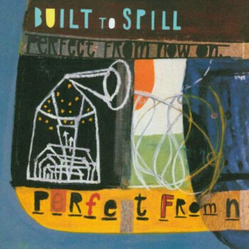 Built To Spill - Perfect From Now On